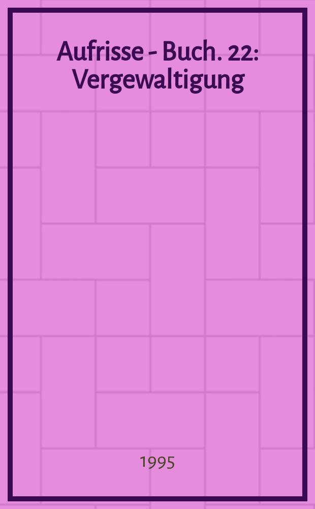 Aufrisse - Buch. 22 : Vergewaltigung