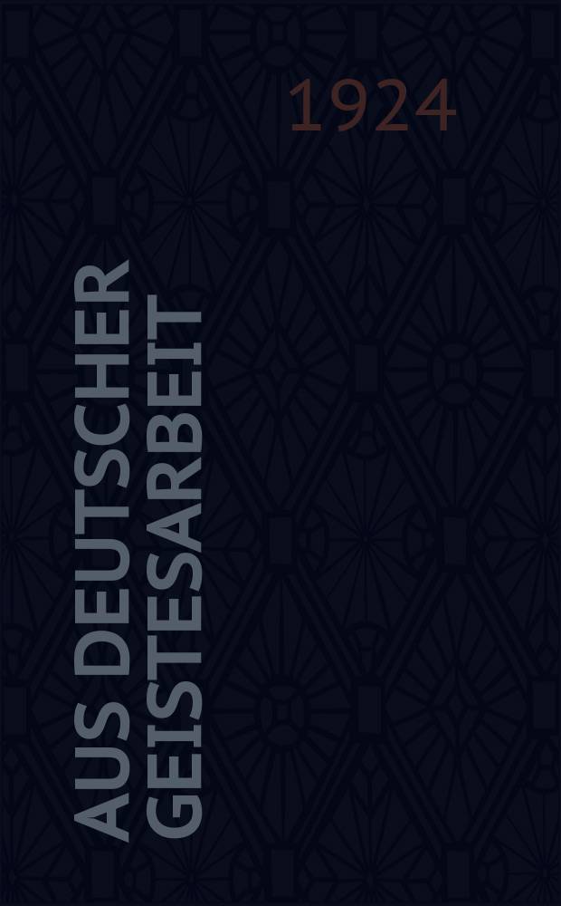 Aus deutscher Geistesarbeit : Halbmonatsschrift für wissenschaftliche und kulturelle Fragen der Gegenwart