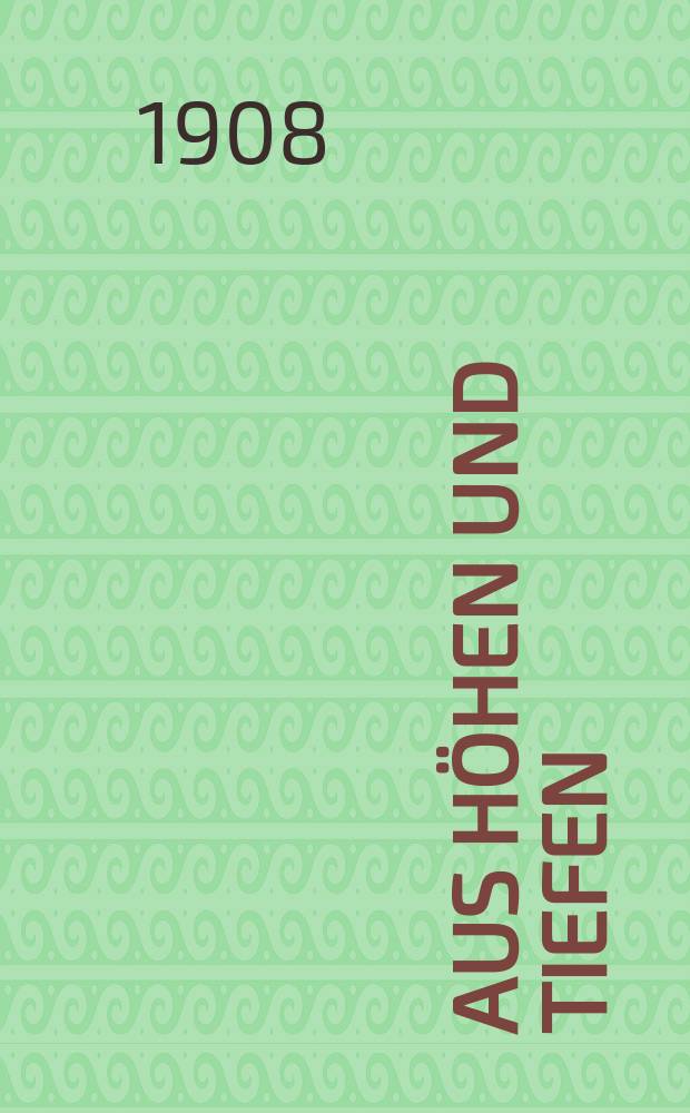 Aus H&ouml;hen und Tiefen : Ein Jahrbuch f&uuml;r das deutsche Haus