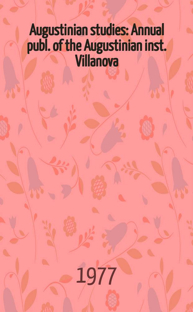 Augustinian studies : Annual publ. of the Augustinian inst. Villanova (Pa)