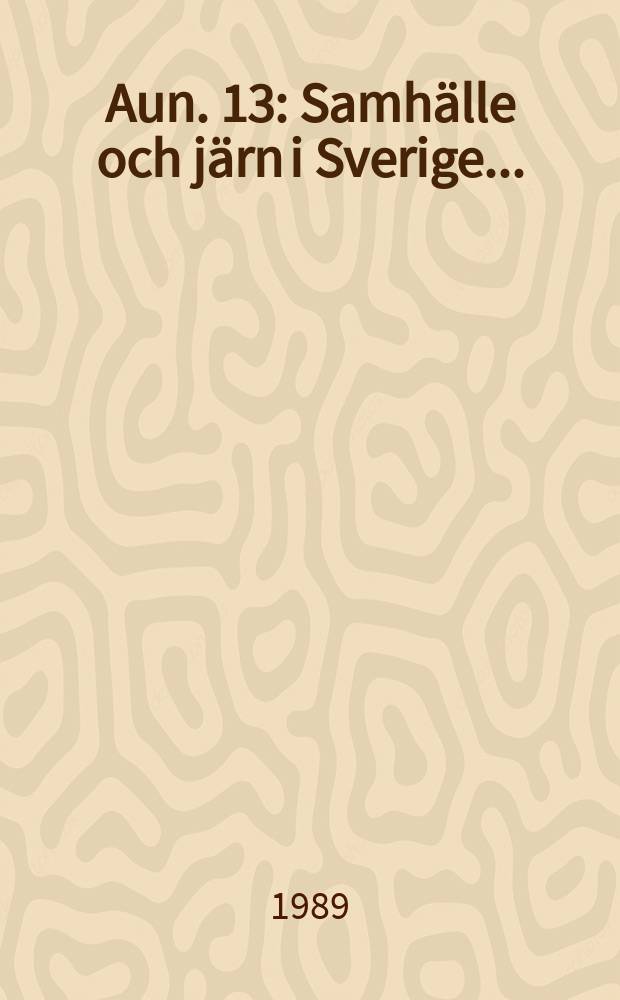 Aun. 13 : Samhälle och järn i Sverige ...
