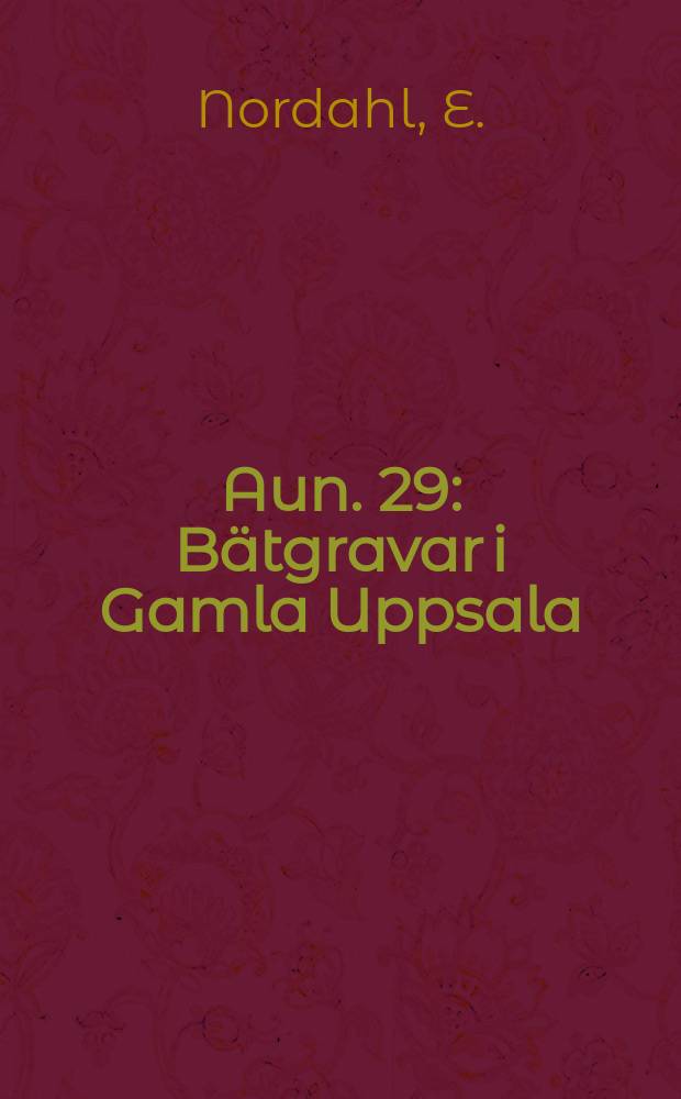 Aun. 29 : Bätgravar i Gamla Uppsala