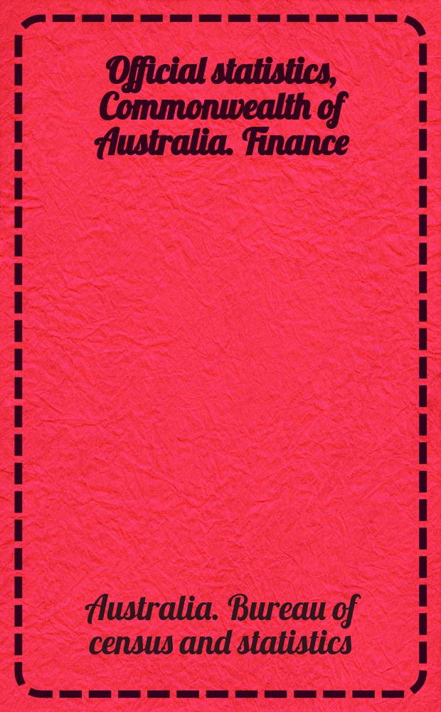 Official statistics, Commonwealth of Australia. Finance : Bulletin ... Summary of Austral. financial statistics ..
