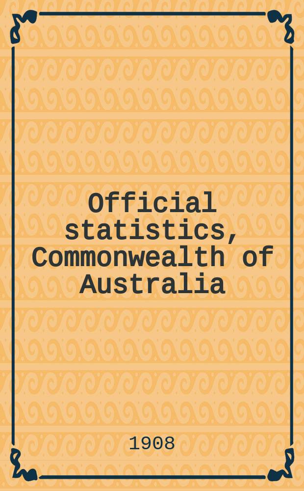 Official statistics, Commonwealth of Australia : Bulletin ... Summary of Austral. financial statistics ... №1 : 1901 to 1907
