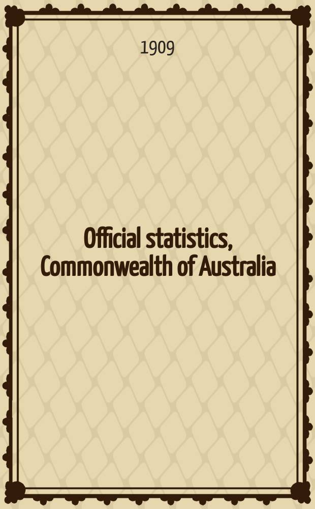 Official statistics, Commonwealth of Australia : Bulletin ... Summary of Austral. financial statistics ... №2 : 1901 to 1908