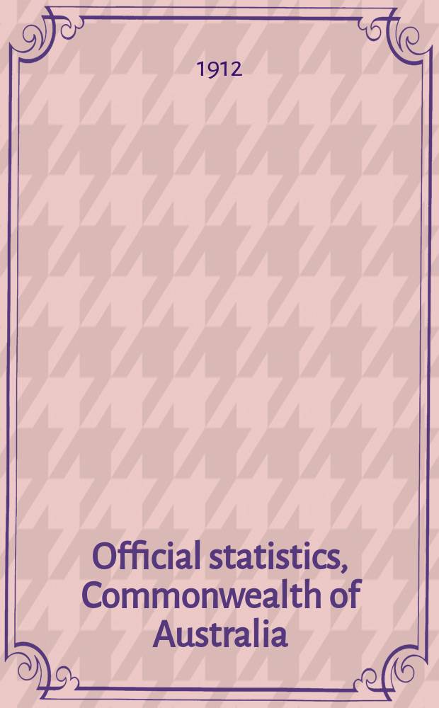 Official statistics, Commonwealth of Australia : Bulletin ... Summary of Austral. financial statistics ... №5 : 1901 to 1911