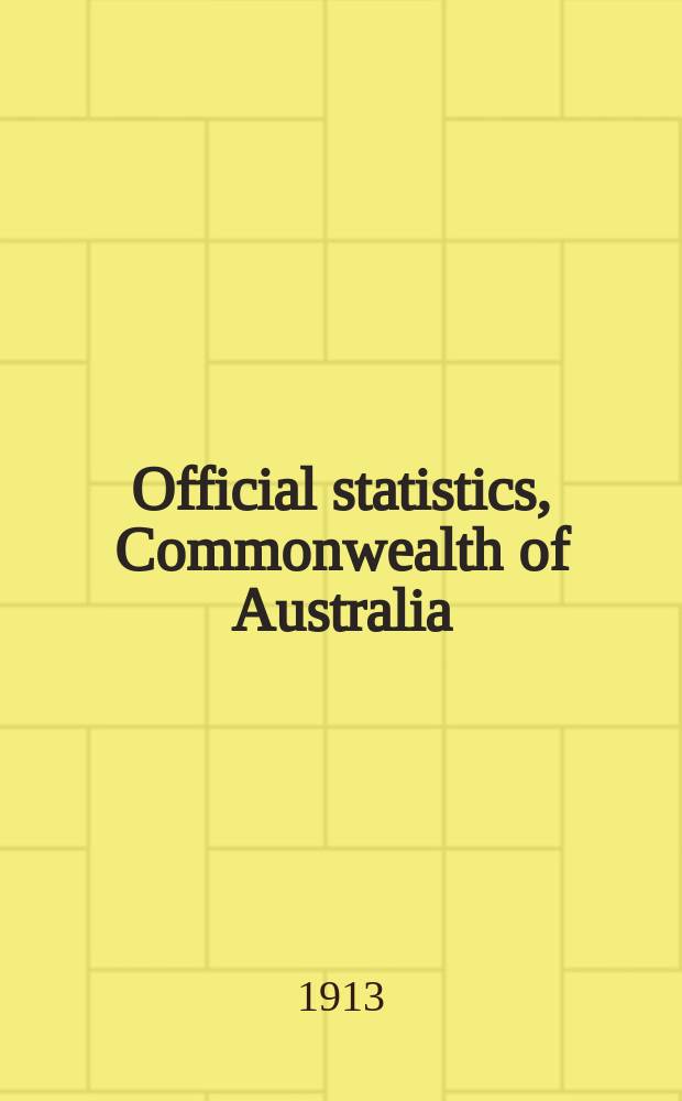 Official statistics, Commonwealth of Australia : Bulletin ... Summary of Austral. financial statistics ... №6 : 1903 to 1912