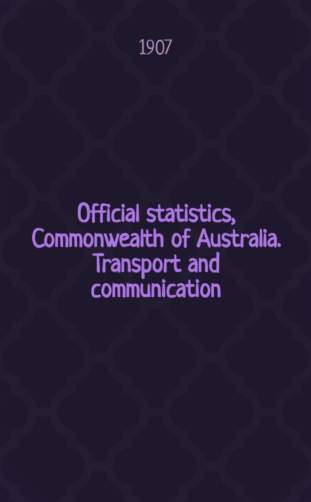 Official statistics, Commonwealth of Australia. Transport and communication : Bulletin ... : Summary of Commonwealth statistics of transport and communication for the year ..