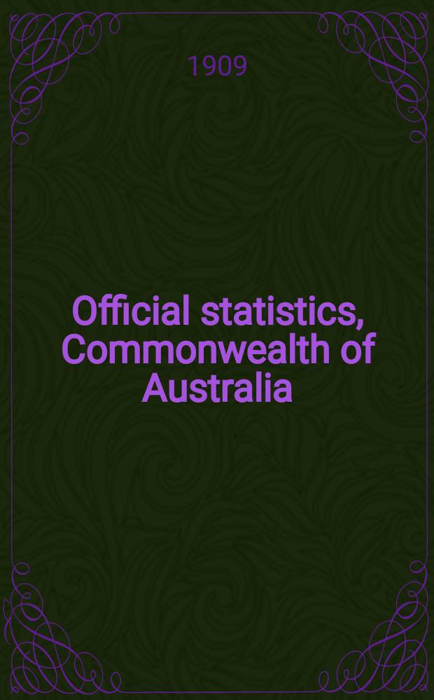 Official statistics, Commonwealth of Australia : Bulletin ... Summary of Commonwealth statistics of transport and communication for the year ... №2 : ... 1901 to 1908
