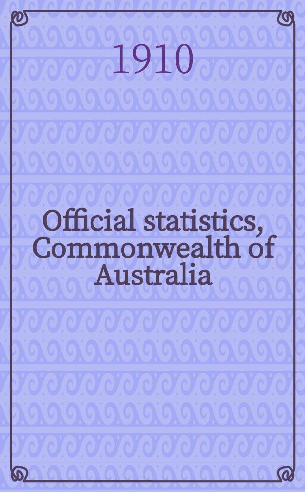 Official statistics, Commonwealth of Australia : Bulletin ... Summary of Commonwealth statistics of transport and communication for the year ... №4 : ... 1901 to 1910