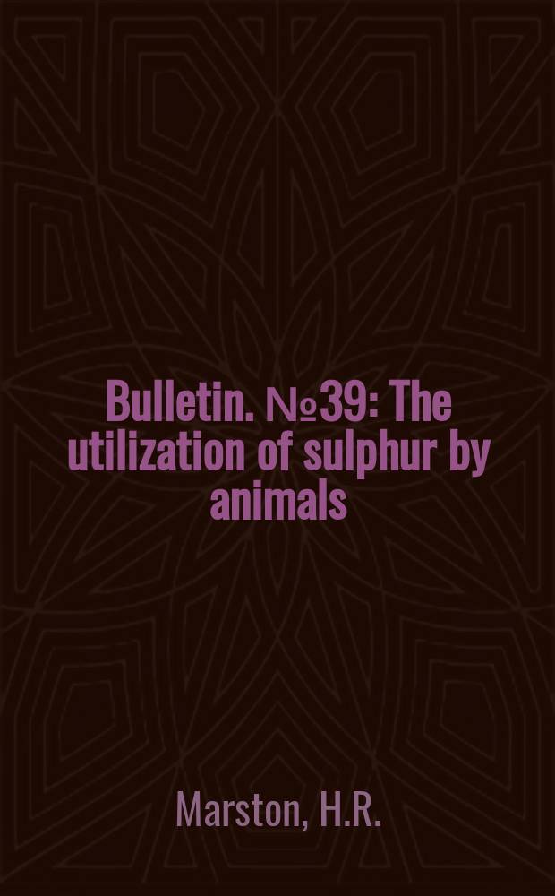Bulletin. №39 : The utilization of sulphur by animals