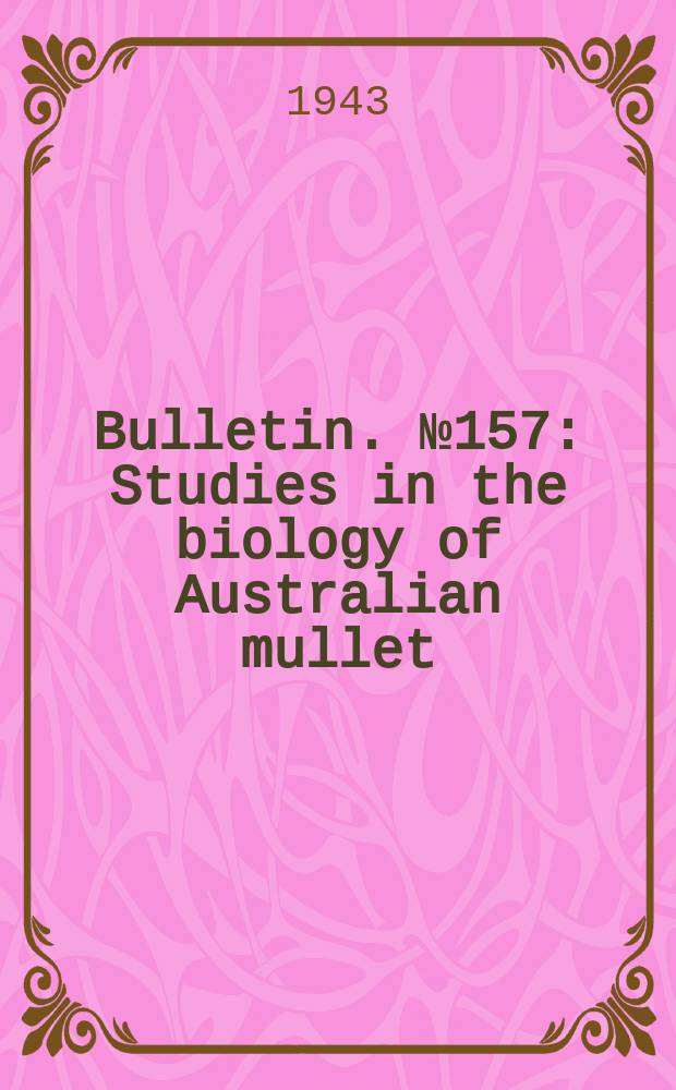 Bulletin. №157 : Studies in the biology of Australian mullet