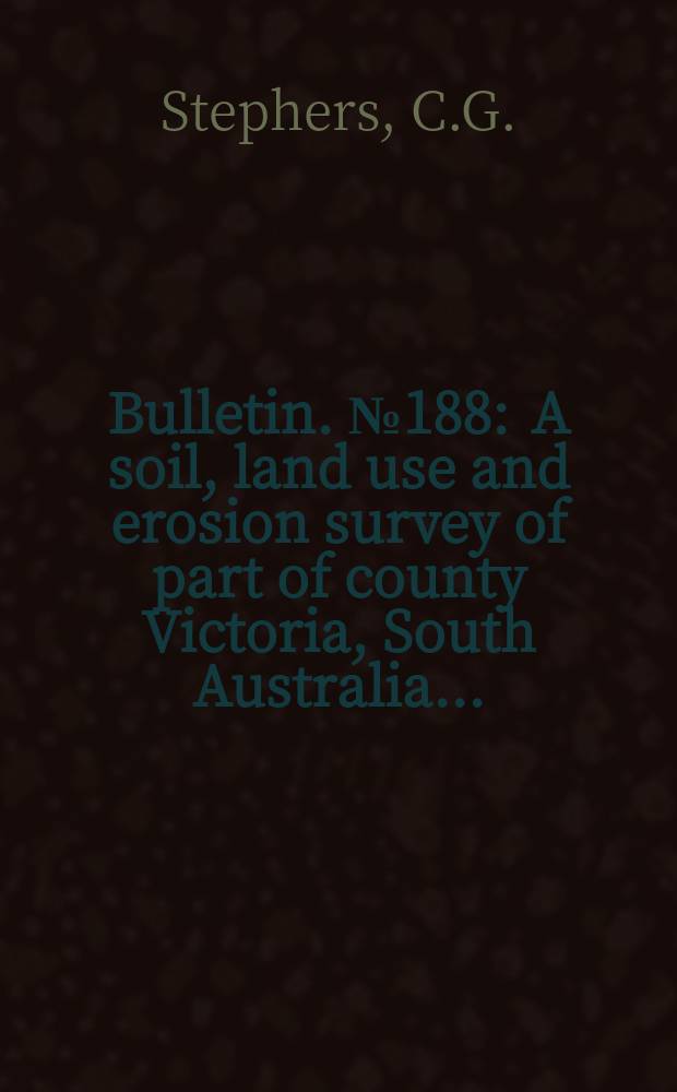 Bulletin. №188 : A soil, land use and erosion survey of part of county Victoria, South Australia ...