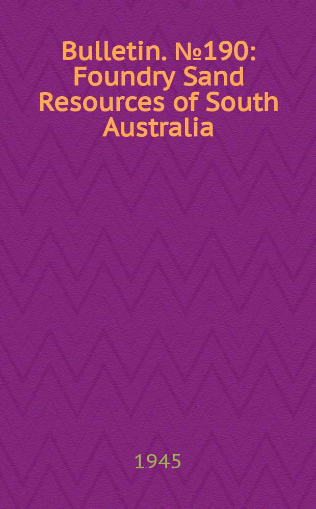 Bulletin. №190 : Foundry Sand Resources of South Australia