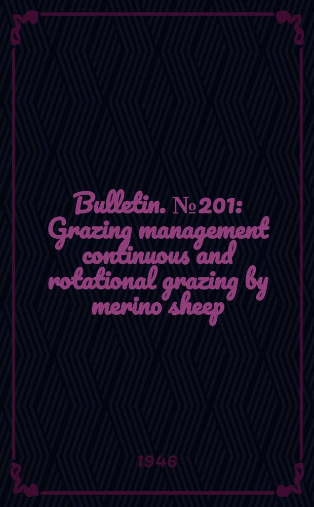 Bulletin. №201 : Grazing management continuous and rotational grazing by merino sheep