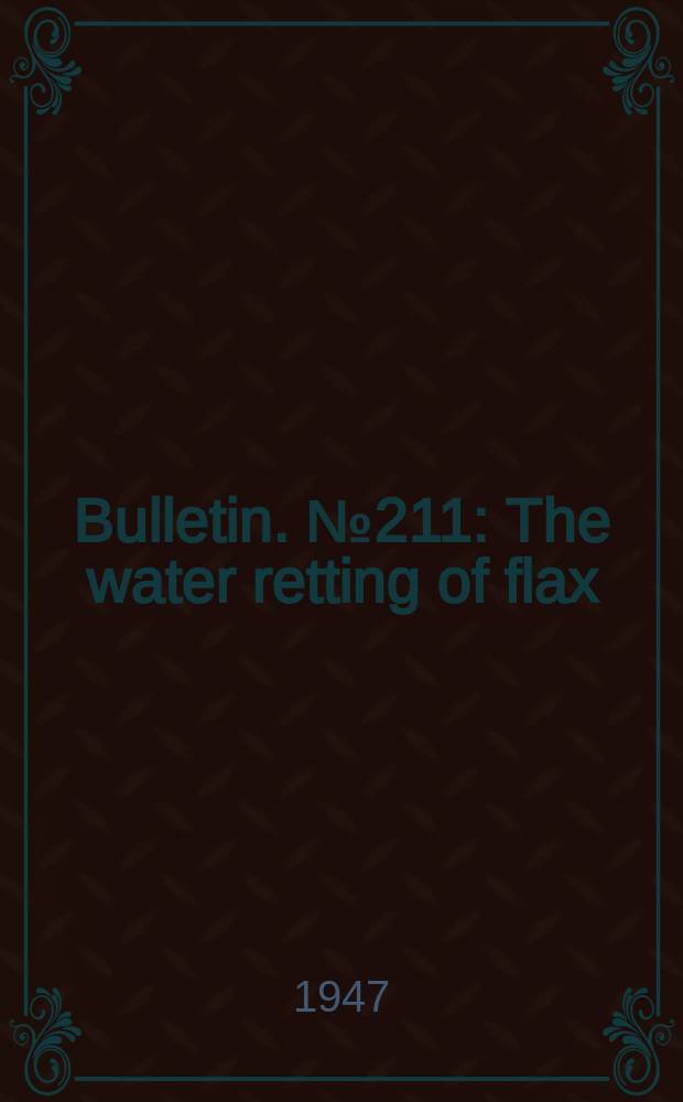 Bulletin. №211 : The water retting of flax