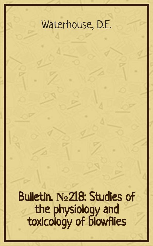Bulletin. №218 : Studies of the physiology and toxicology of blowflies