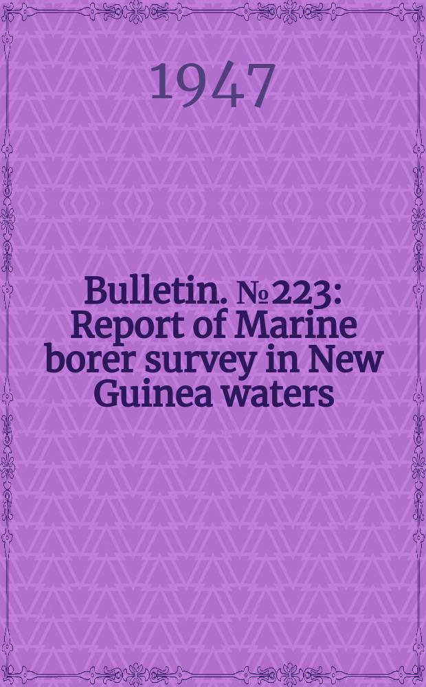 Bulletin. №223 : Report of Marine borer survey in New Guinea waters