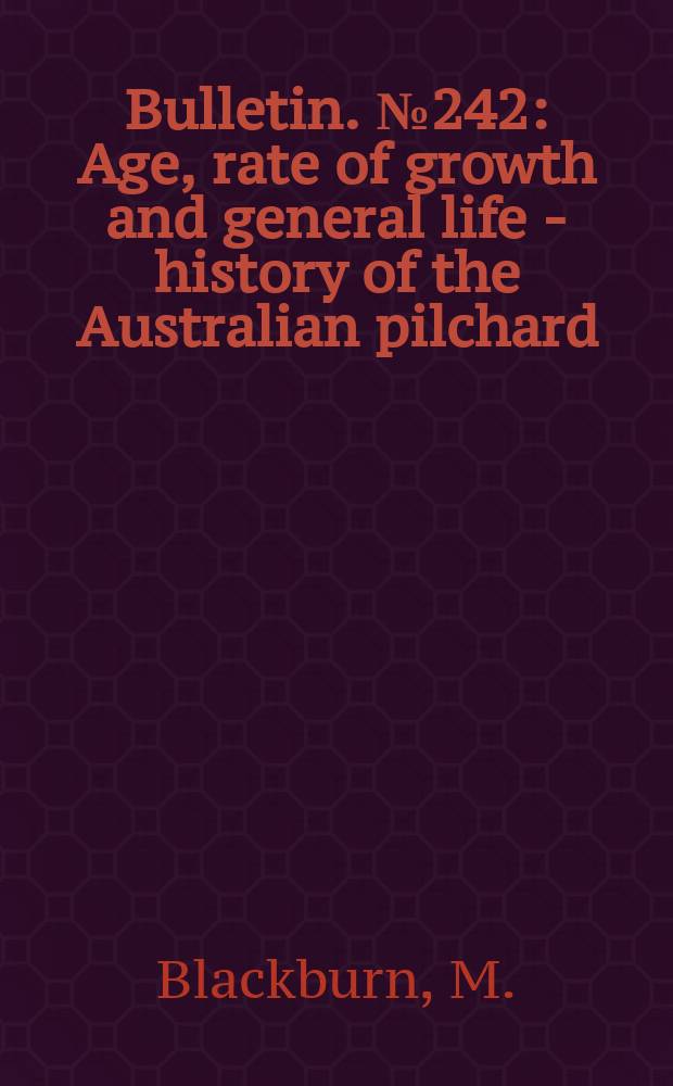 Bulletin. №242 : Age, rate of growth and general life - history of the Australian pilchard (Sardinops neopilchardus) in New South Wales waters