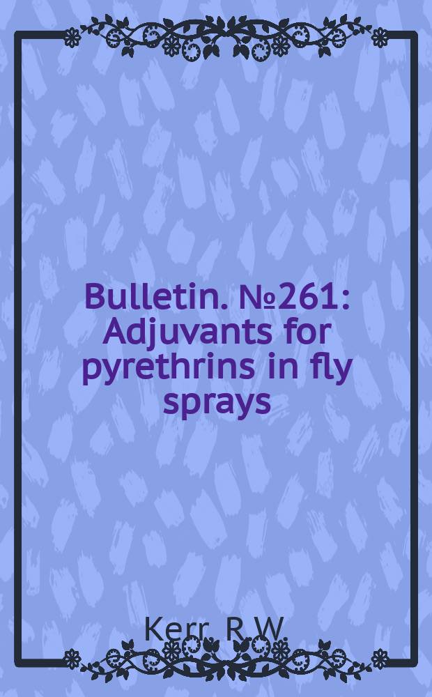Bulletin. №261 : Adjuvants for pyrethrins in fly sprays