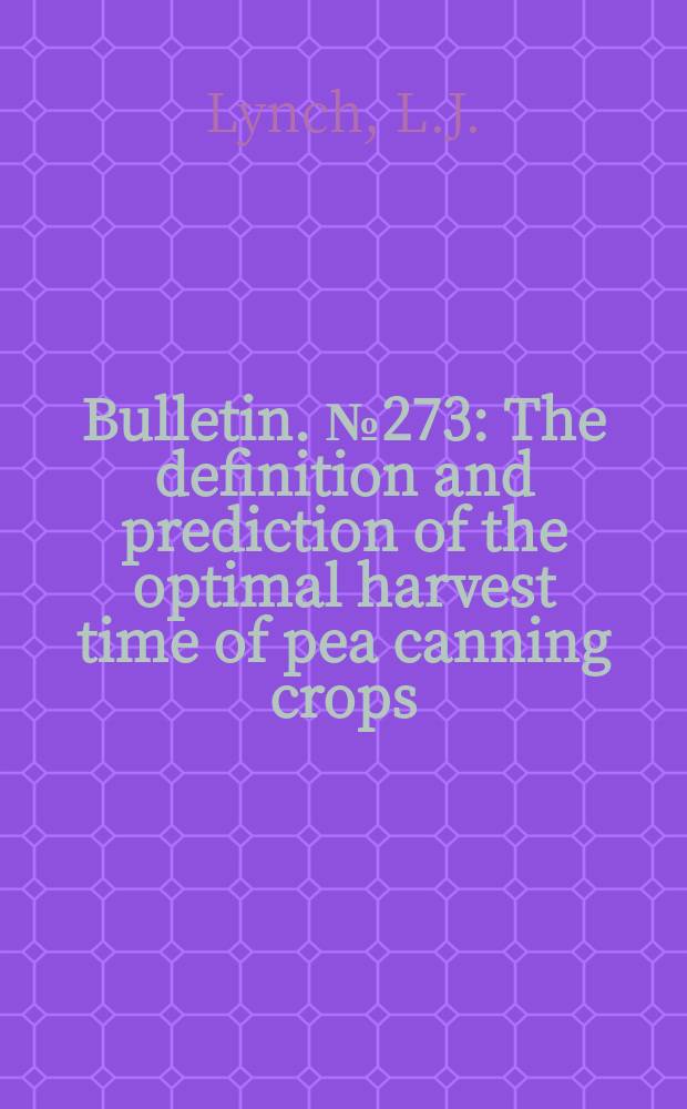 Bulletin. №273 : The definition and prediction of the optimal harvest time of pea canning crops