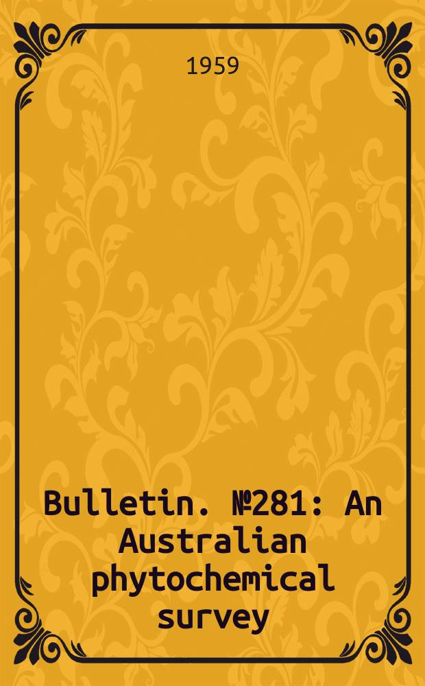 Bulletin. №281 : An Australian phytochemical survey