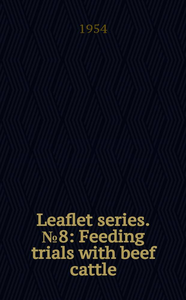 Leaflet series. №8 : Feeding trials with beef cattle