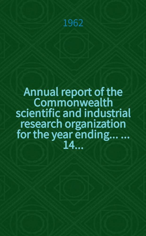 ... Annual report of the Commonwealth scientific and industrial research organization for the year ending ... ... 14 ... : 1961/1962