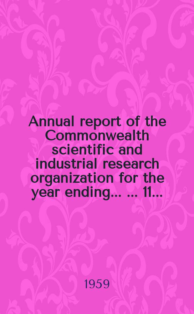 ... Annual report of the Commonwealth scientific and industrial research organization for the year ending ... ... 11 ... : 1958/1959