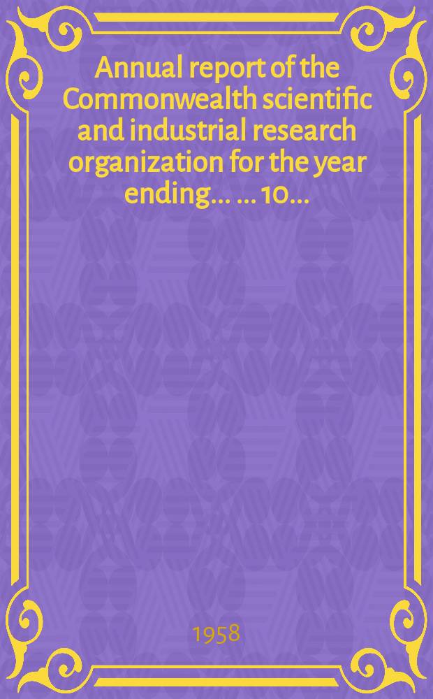 ... Annual report of the Commonwealth scientific and industrial research organization for the year ending ... ... 10 ... : 1957/1958