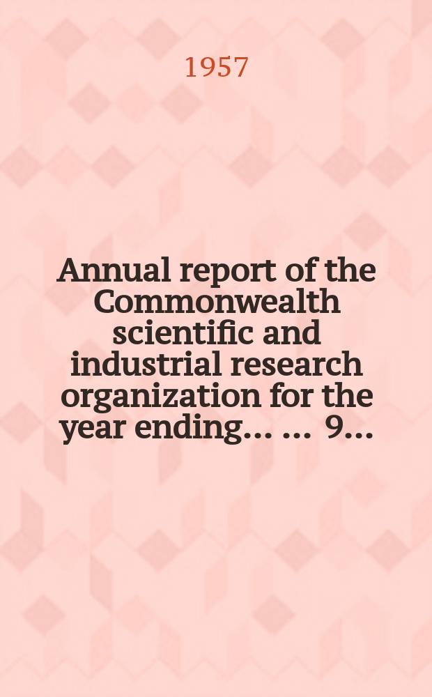 ... Annual report of the Commonwealth scientific and industrial research organization for the year ending ... ... 9 ... : 1956/1957