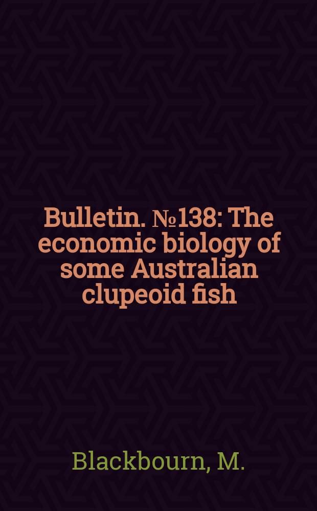 Bulletin. №138 : The economic biology of some Australian clupeoid fish