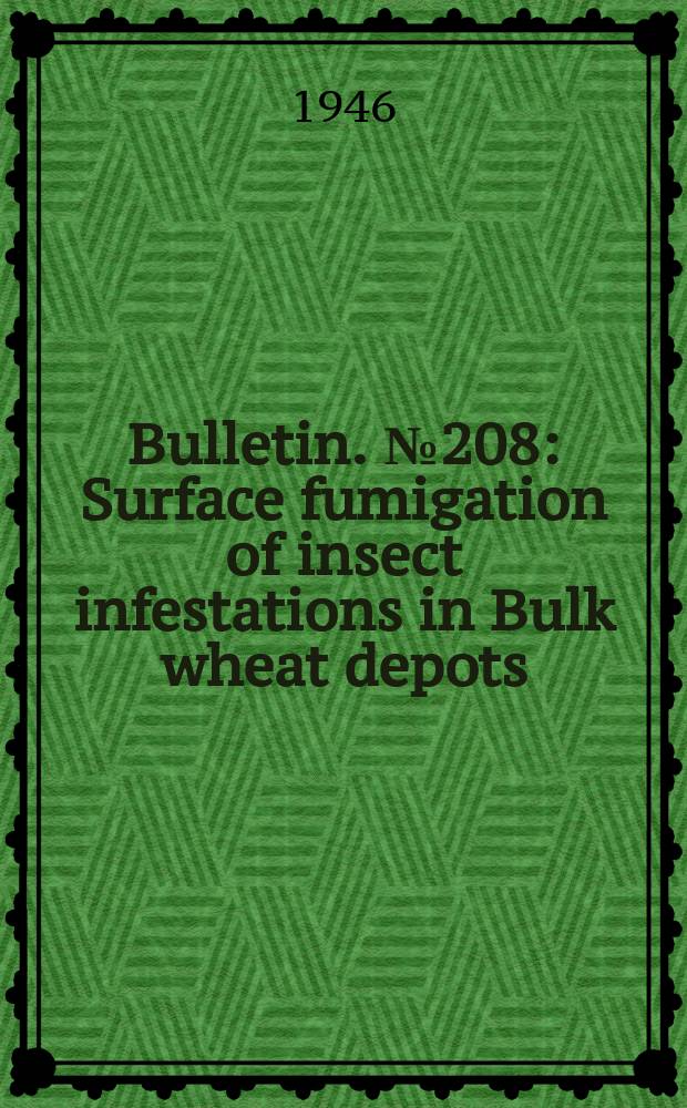 Bulletin. №208 : Surface fumigation of insect infestations in Bulk wheat depots