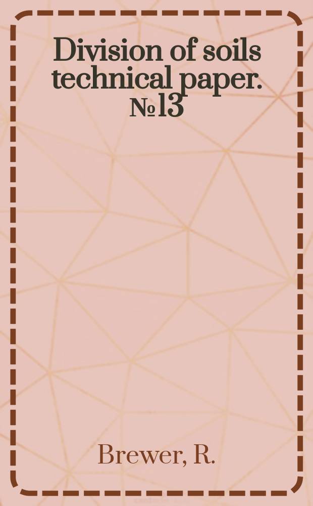 Division of soils technical paper. №13 : Some aspects of the origin and development of the red and brown hardpan soils