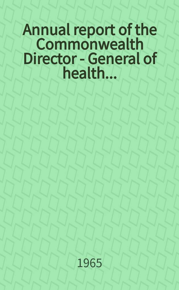 Annual report [of the] Commonwealth Director - General of health ...