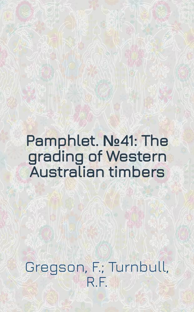 Pamphlet. №41 : The grading of Western Australian timbers