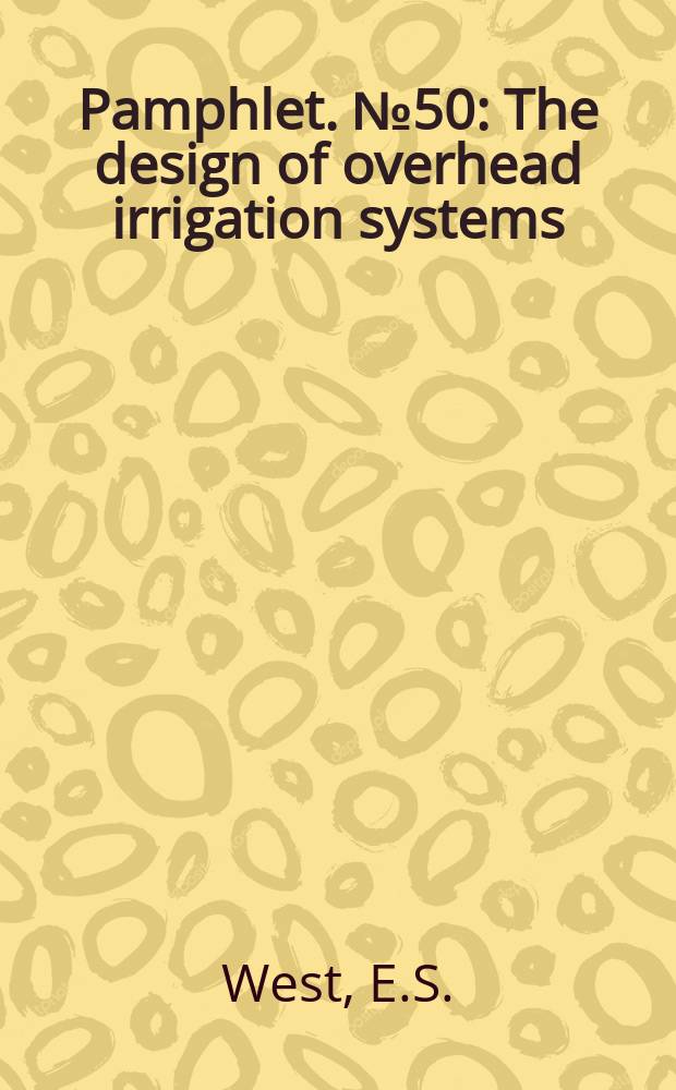 Pamphlet. №50 : The design of overhead irrigation systems