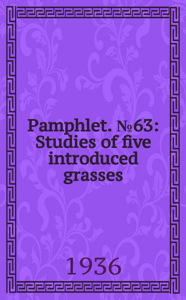 Pamphlet. №63 : Studies of five introduced grasses