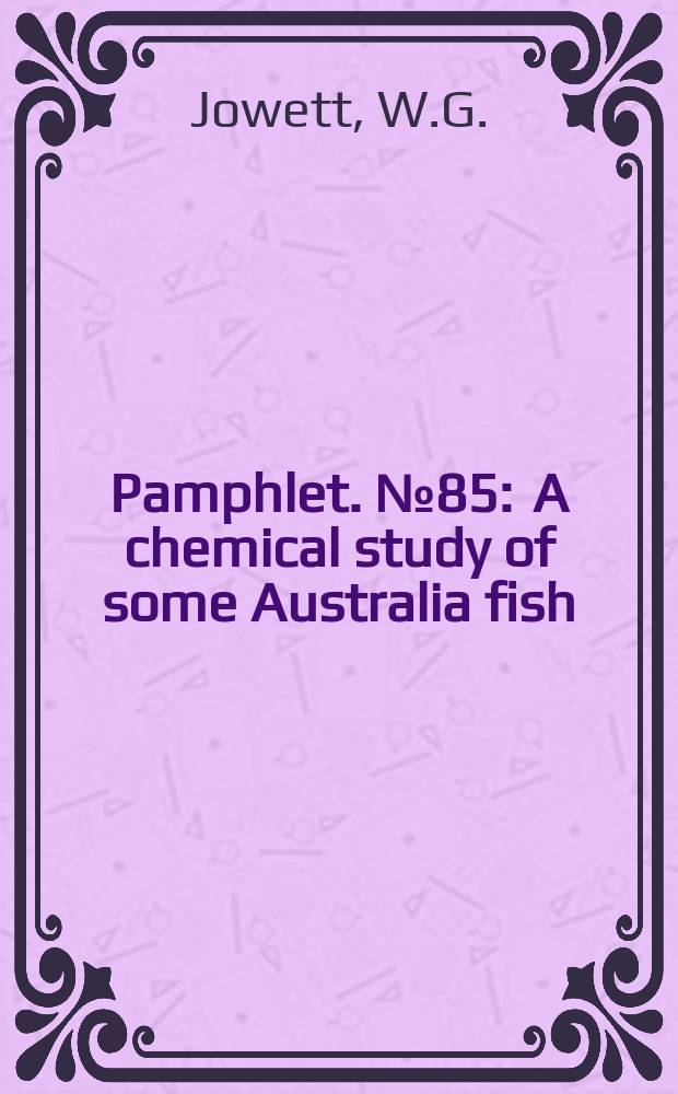 Pamphlet. №85 : A chemical study of some Australia fish