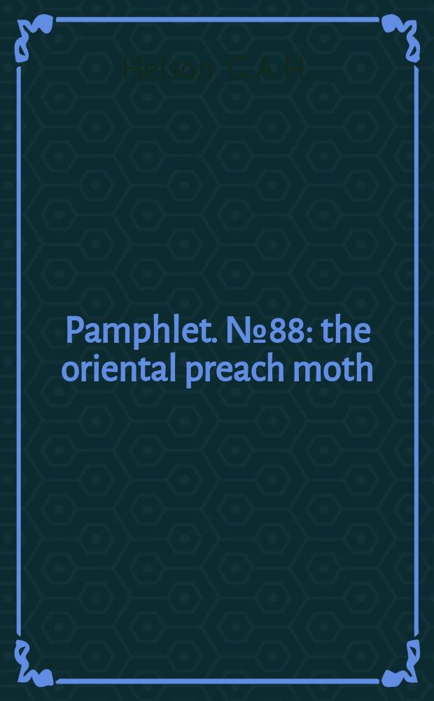 Pamphlet. №88 : the oriental preach moth (Cydia molesta Busck) Investigations in the Goulburn Valley, Victoria