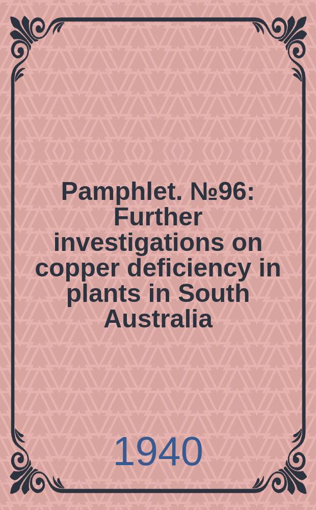 Pamphlet. №96 : Further investigations on copper deficiency in plants in South Australia