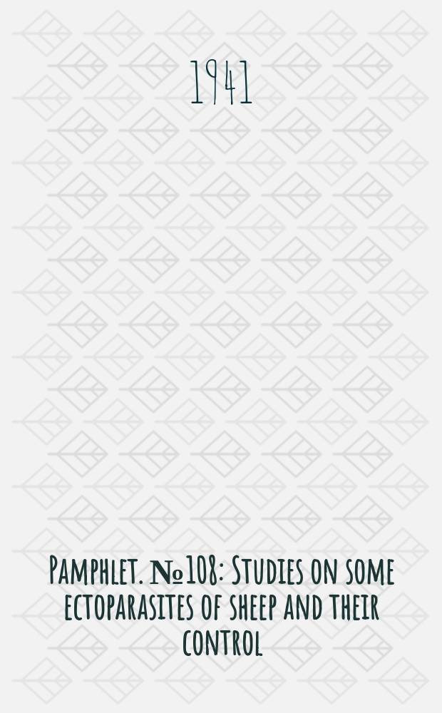 Pamphlet. №108 : Studies on some ectoparasites of sheep and their control