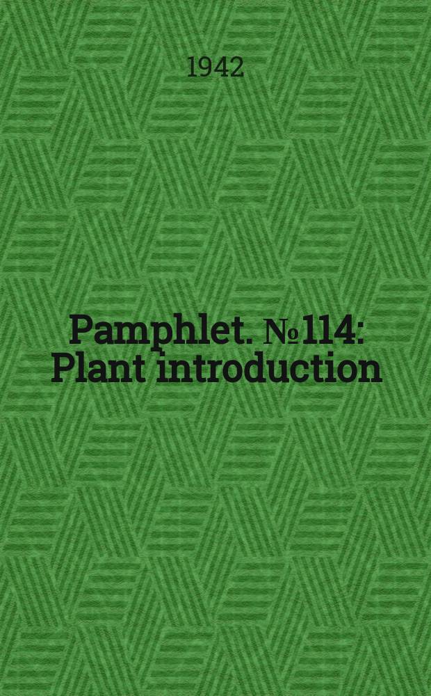 Pamphlet. №114 : Plant introduction