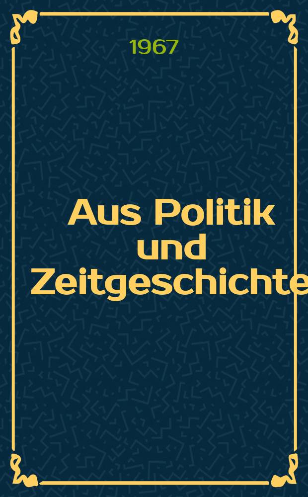 Aus Politik und Zeitgeschichte : Beil. zur Wochenzeitung Das Parlament. 1967, №12 : Vertrauen und Mißtrauen in der Demokratie. Lehrjahre für Minister?