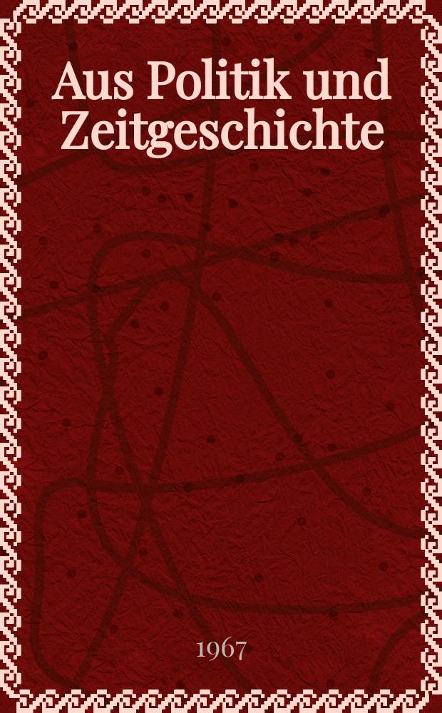 Aus Politik und Zeitgeschichte : Beil. zur Wochenzeitung Das Parlament. 1967, №33 : Die Geschichte der Volksrepublik Chinarein didaktischer Entwurf