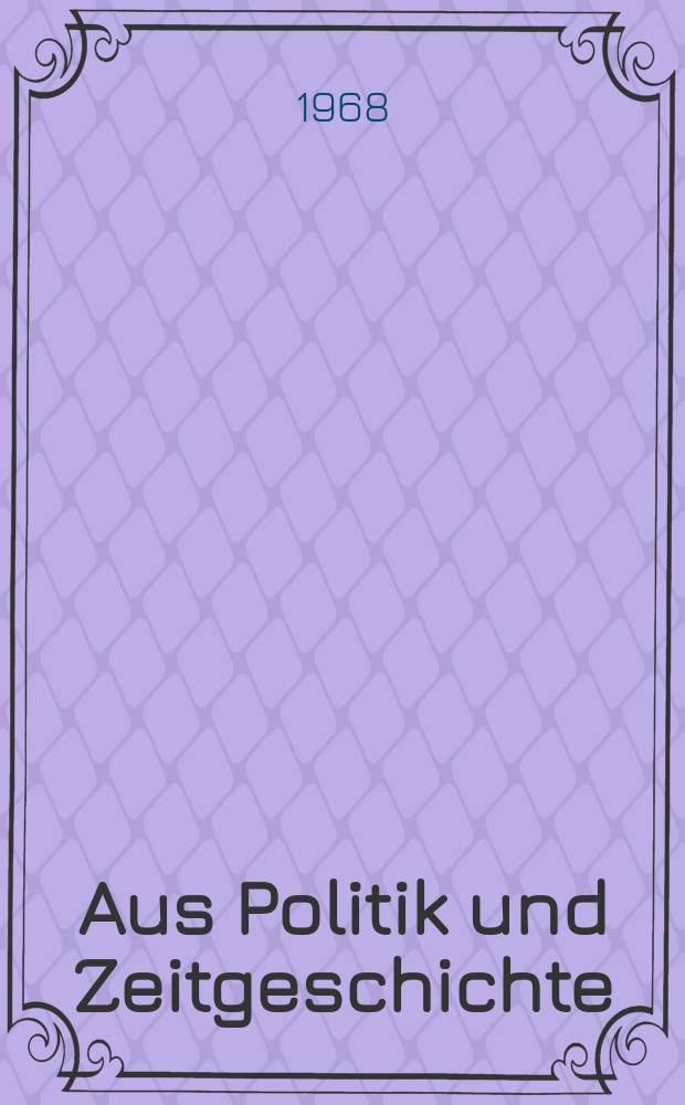Aus Politik und Zeitgeschichte : Beil. zur Wochenzeitung Das Parlament. 1968, №36 : Soziologische Aspekte der Unruhe unter den Studenten. Marxistische Positionen und linke Studentenopposition in der Bundesrepublik