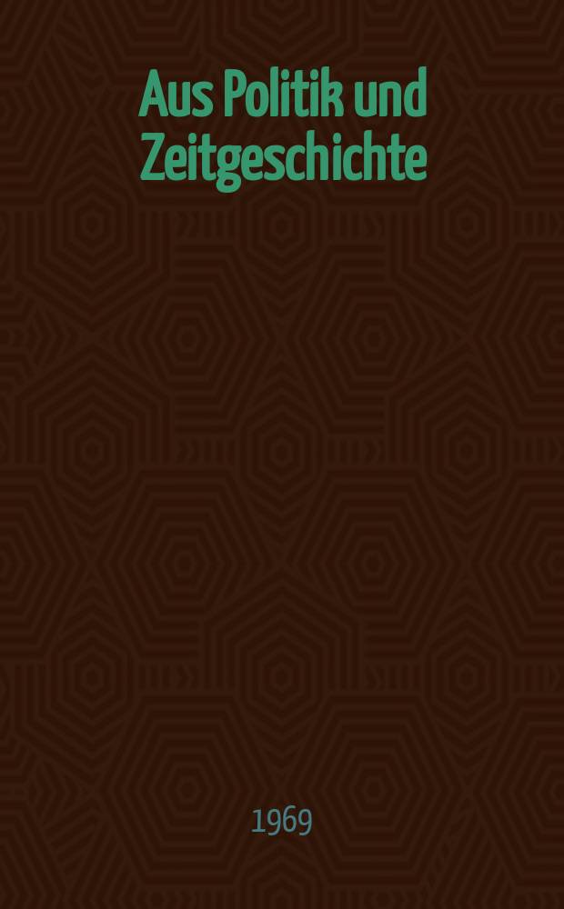 Aus Politik und Zeitgeschichte : Beil. zur Wochenzeitung Das Parlament. 1969, №15 : Einheit vor Freiheit im Programm der NPD. Die ideologischen Grundlagen der Neuen Linken