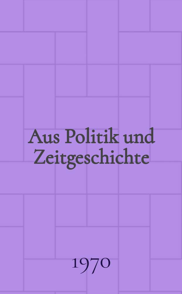 Aus Politik und Zeitgeschichte : Beil. zur Wochenzeitung Das Parlament. 1970, №42 : Schulpolitik im Spannungsfeld zwischen Reicht und Ländern