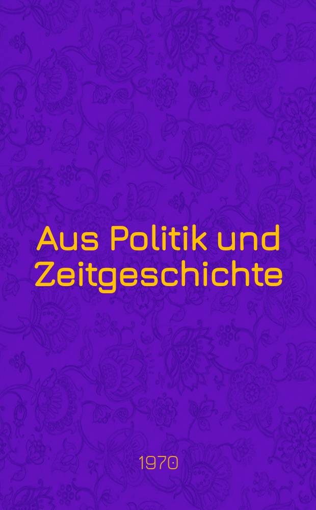 Aus Politik und Zeitgeschichte : Beil. zur Wochenzeitung Das Parlament. 1970, №51/52 : Bilder - Idole - Ideale