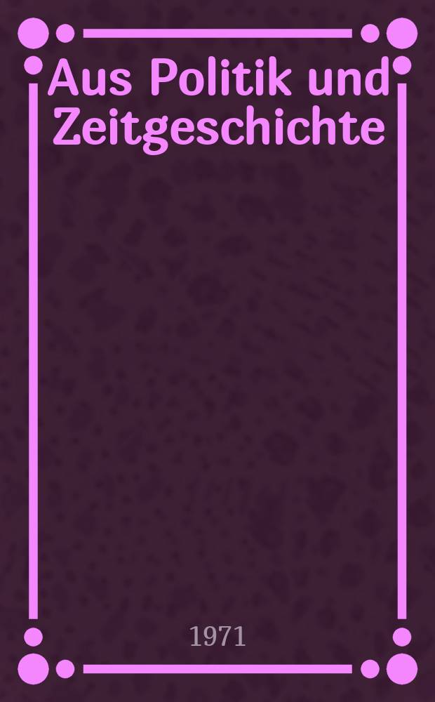 Aus Politik und Zeitgeschichte : Beil. zur Wochenzeitung Das Parlament. 1971, №10 : Die gegenwärtige sowjetische Politik der europäischen Sicherheit. Erfolg oder Mißerfolg?